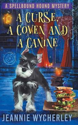 A Curse, a Coven and a Canine: A Paranormal Animal Cozy Mystery - Jeannie Wycherley