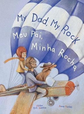 My Dad, My Rock / Meu Pai, Minha Rocha - Bilingual English and Portuguese (Brazil) Edition: Children's Picture Book - Victor Dias De Oliveira Santos