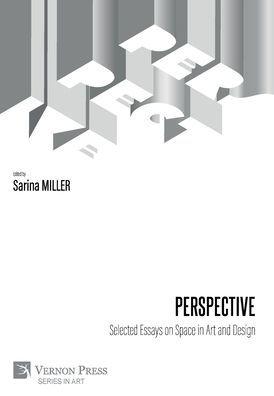 Perspective: Selected Essays on Space in Art and Design - Sarina Miller