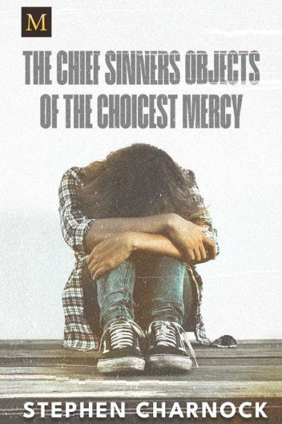 The Chief Sinners Objects of the Choicest Mercy - Stephen Charnock