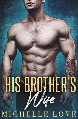 His Brother's Wife: A Fake Marriage Romance - Michelle Love