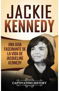 Poza produsului Jackie Kennedy: Una guía fascinante de la vida de Jacqueline Kennedy Onassis - Captivating History
