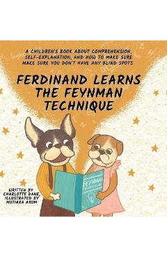 Poza produsului Ferdinand Learns the Feynman Technique: A Children's Book About Comprehension, Self-Explanation, and How to Make Sure You Don't Have Any Blind Spots - Charlotte Dane
