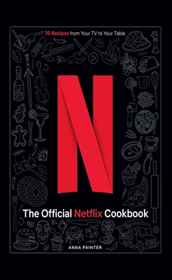 The Official Netflix Cookbook: 70 Recipes from Your TV to Your Table - Insight Editions