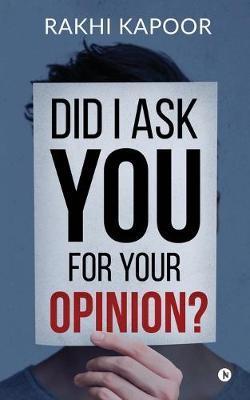 Did I ask you for your opinion? - Rakhi Kapoor