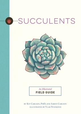 Succulents: An Illustrated Field Guide - Kit Carlson