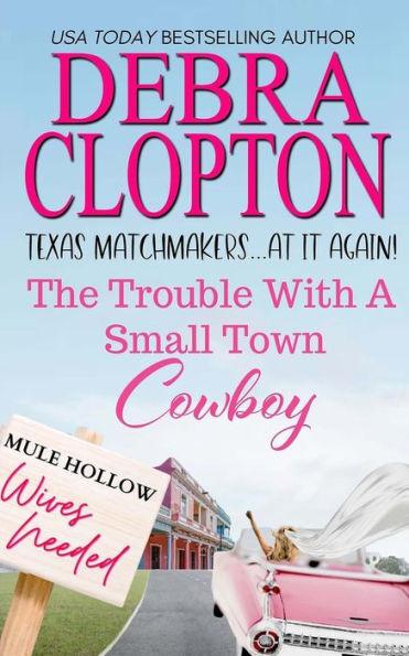 The Trouble with a Small Town Cowboy - Debra Clopton