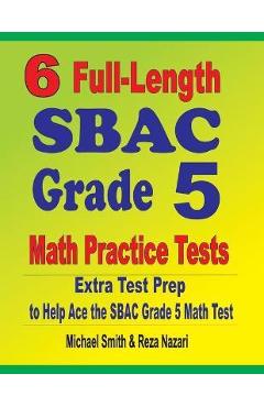 Coperta cărții '6 Full-Length SBAC Grade 5 Math Practice Tests: Extra Test Prep to Help Ace the SBAC Grade 5 Math Test - Michael Smith'