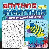 Anything and Everything Color by Number 1st Grade - Educando Kids