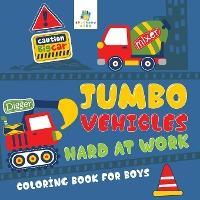 Jumbo Vehicles Hard at Work Coloring Book for Boys - Educando Kids