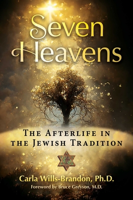 Seven Heavens: The Afterlife in the Jewish Tradition - Carla Wills-brandon