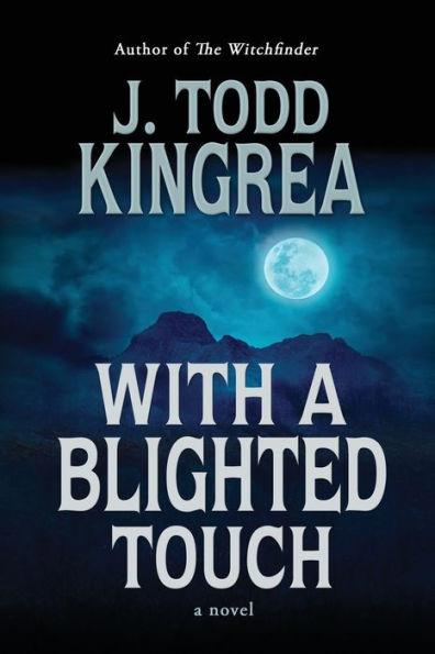 With a Blighted Touch - J. Todd Kingrea