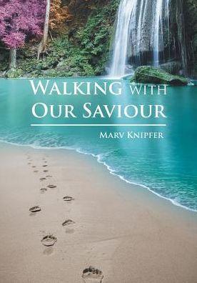 Walking with Our Savior - Marv Knipfer