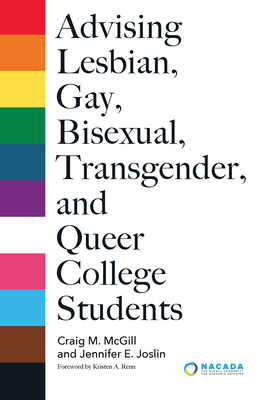 Advising Lesbian, Gay, Bisexual, Transgender, and Queer College Students - Kristen A. Renn