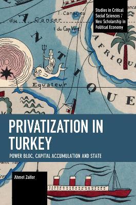 Privatization in Turkey: Power Bloc, Capital Accumulation and State - Ahmet Zaifer