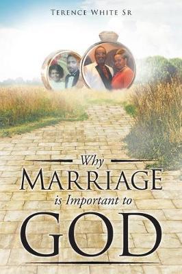 Why Marriage is Important to God - Terence White