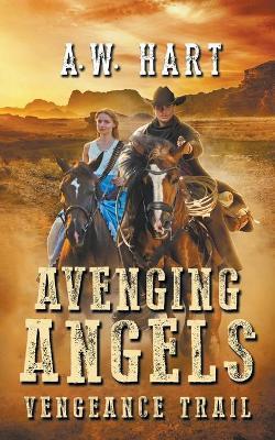 Avenging Angels: Vengeance Trail - A. W. Hart