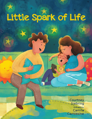 Little Spark of Life: A Celebration of Born and Preborn Human Life - Courtney Siebring