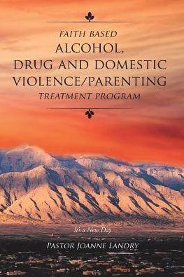 Faith Based Alcohol, Drug and Domestic Violence/ Parenting Treatment Program - Pastor Joanne Landry