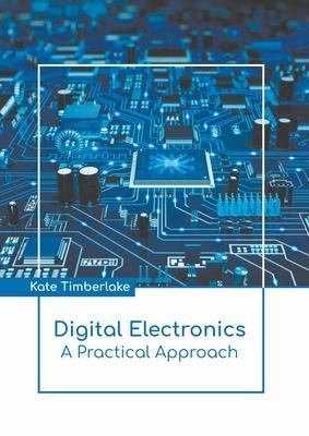 Digital Electronics: A Practical Approach - Kate Timberlake