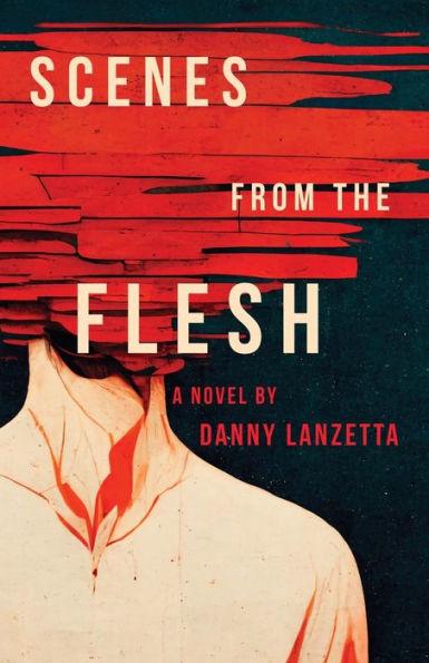 Scenes from the Flesh - Danny Lanzetta