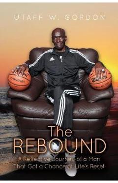 Coperta cărții 'The REBOUND: A Reflective Journey of a Man That Got a Chance at Life's Reset - Utaff W. Gordon'