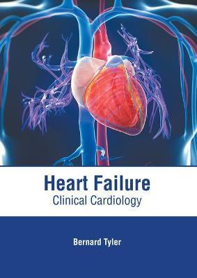 Heart Failure: Clinical Cardiology - Bernard Tyler