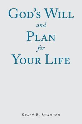 God's Will and Plan for Your Life - Stacy B. Shannon