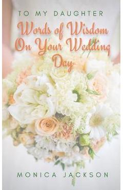 Coperta cărții 'To My Daughter: Words of Wisdom On Your Wedding Day - Monica Jackson'