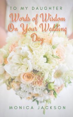 Coperta cărții 'To My Daughter: Words of Wisdom On Your Wedding Day - Monica Jackson'