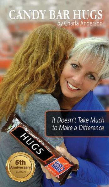 Candy Bar Hugs: It Doesn't Take Much To Make A Difference! - Charla Anderson