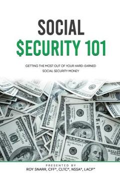 Poza produsului Social Security 101: Getting The Most Out of Your Hard-Earned Social Security Money - Roy Snarr
