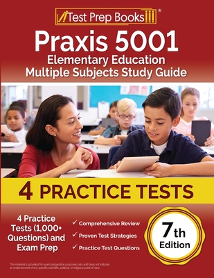 Praxis 5001 Elementary Education Multiple Subjects Study Guide: 4 Practice Tests (1,000+ Questions) and Exam Prep [7th Edition] - Joshua Rueda