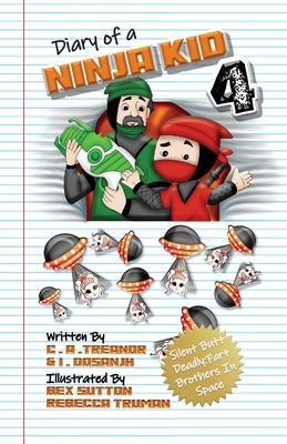 Diary Of A Ninja Kid 4: Silent Butt Deadly: Fart Brothers In Space - C. A. Treanor
