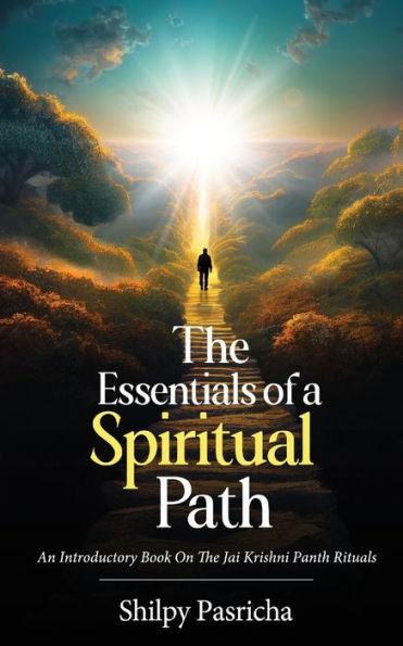 The Essentials of a Spiritual Path - An Introductory Book on the Jai Krishni Panth Rituals - Shilpy Pasricha
