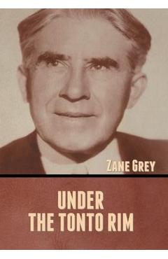 Poza produsului Under the Tonto Rim - Zane Grey