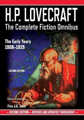 H.P. Lovecraft: The Complete Fiction Omnibus Collection - The Early Years: 1908-1925 - Finn J. D. John