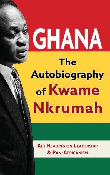Ghana: The Autobiography of Kwame Nkrumah - Kwame Nkrumah