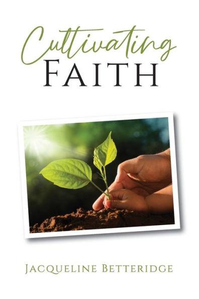 Cultivating Faith - Jacqueline Betteridge