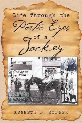 Life Through the Poetic Eyes of a Jockey - Kenneth B. Roller