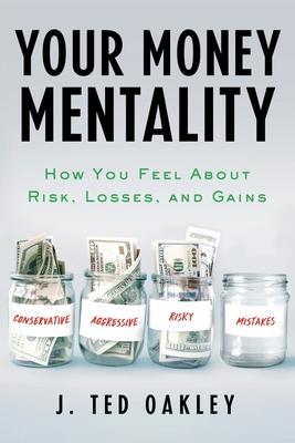 Your Money Mentality - J. Ted Oakley