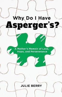 Why Do I Have Asperger's?: A Mother's Memoir of Love, Hope, and Perseverance - Julie Berry