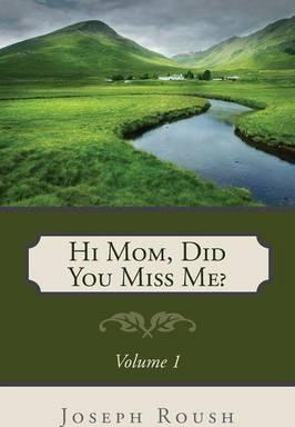 Hi Mom, Did You Miss Me? - Joseph Roush