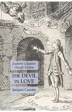 Coperta cărții 'The Devil in Love: Esoteric Classics: Occult Fiction - Jacques Cazotte'