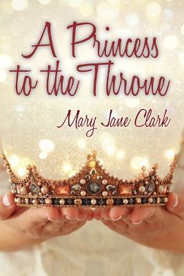 A Princess to the Throne - Mary Jane Clark