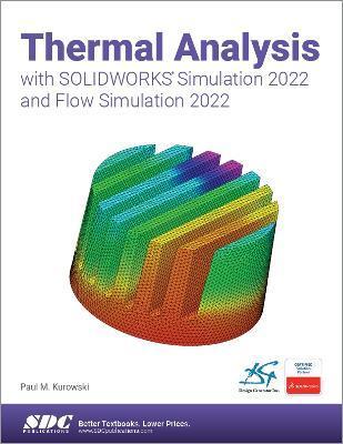 Thermal Analysis with Solidworks Simulation 2022 and Flow Simulation 2022 - Paul Kurowski