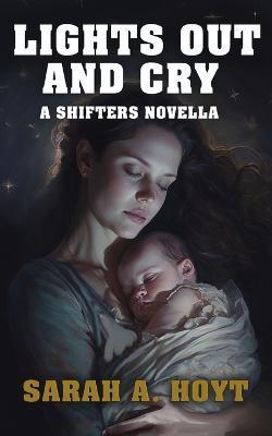 Lights Out and Cry - Sarah A. Hoyt
