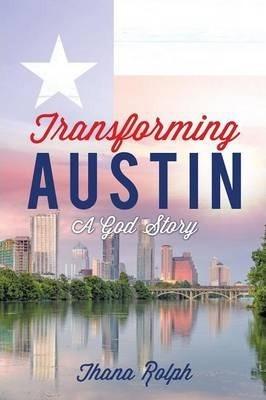 Transforming Austin - A God Story - Thana Rolph