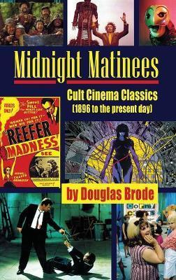 Midnight Matinees (hardback): Cult Cinema Classics (1896 to the present day) - Douglas Brode