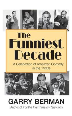 The Funniest Decade: A Celebration of American Comedy in the 1930s (hardback) - Garry Berman